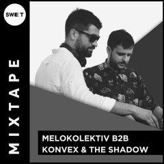 Sweet Mixtape #114 : Melokolektiv B2B Konvex & The Shadow