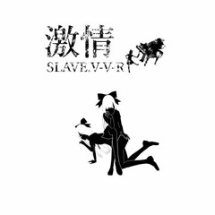 SLAVE.V-V-R - 貴様の喉に牙を向け我が賛嘆を呉れてやる