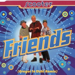 Scooter - Friends (Gregor le Dahl Remix)