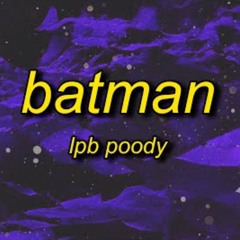 Batman - LPB Poody (TikTok Trend) Hit her in Benz we fuckin all in The street She told me to recline