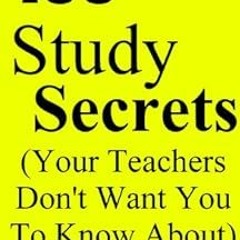 Access EPUB KINDLE PDF EBOOK 100 Study Secrets (Your Teachers Don't Want You To Know