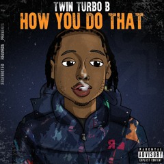 Twin Turbo B - How You Do That (Clean)
