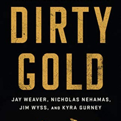 GET PDF 🖍️ Dirty Gold: The Rise and Fall of an International Smuggling Ring by  Jay