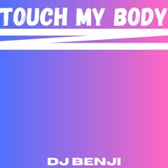 Touch My Body - DJ Benji