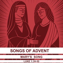 444 Songs Of Advent - Mary's Song (Luke 1 39 - 55) Sermon