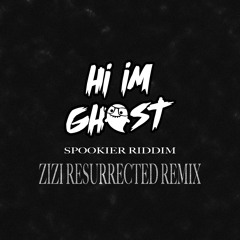 Hi I'm Ghost - Spookier Riddim (ZIZI Resurrected Remix)[CLIP]