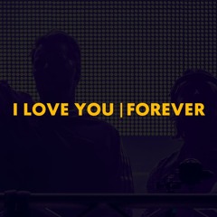 I Love You | Forever (Axwell Λ Ingrosso Mashup)