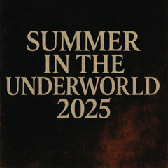 Summer in the underworld 2025