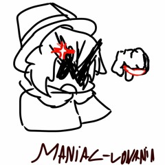 ManiacLovania |That Song That Might Play When U Piss Off Snas|