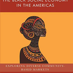 [Access] PDF 📁 The Black Social Economy in the Americas: Exploring Diverse Community