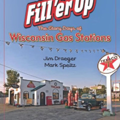 [ACCESS] PDF 🖍️ Fill 'er Up: The Glory Days of Wisconsin Gas Stations (Places Along