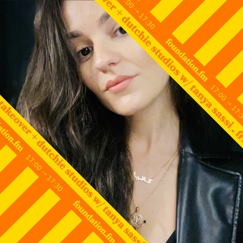 foundation fm: dutchie studios takeover w/ TANYA SASSI