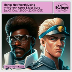 Things Not Worth Doing EP5 - Glenn Astro & More Sure (October 7 2023)