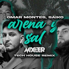 Omar Montes, Saiko - Arena Y Sal (Mixeer Tech House Remix)