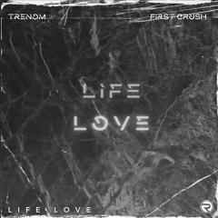 Trenom & First Crush - Life Love