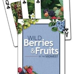 read❤ Wild Berries & Fruits of the Midwest Playing Cards (Nature's Wild Cards)