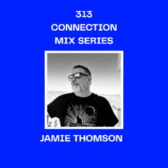 313 Connection Mix Series 0004 - Jamie Thomson