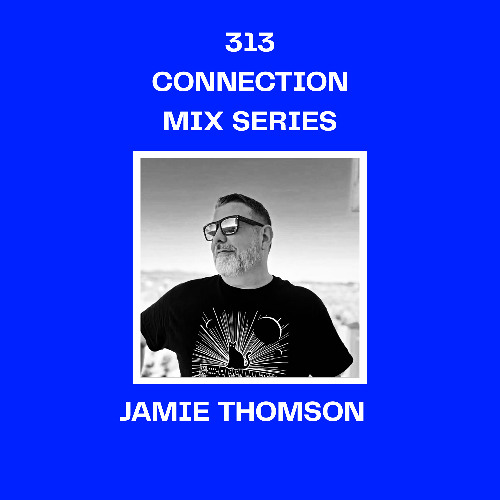 313 Connection Mix Series 0004 - Jamie Thomson