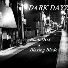 BlazingBlade x BladeDUJ - Dark Dayz