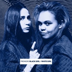 Premiere: Black Girl / White Girl 'Cinderella 99'