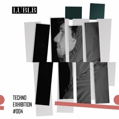 Techno_Exhibition #004 LUBLB
