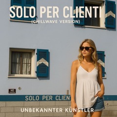 Solo Per Clienti (Chillwave Version)