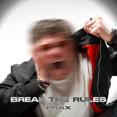 Prax - Break The Rules [FREE DL]