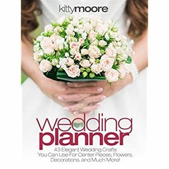 E.B.O.O.K.✔️[PDF] Wedding Planner (3rd Edition) 43 Elegant Wedding Crafts You Can Use For Center