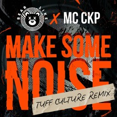 Bear Like x MC CKP - Make Some Noise (Tuff Culture Remix)