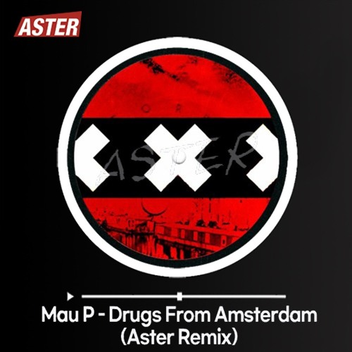 Mau P - Drugs From Amsterdam(Aster Remix)