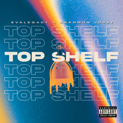 Top Shelf ft. Brandon Josef (prod. by Lou Xtwo)