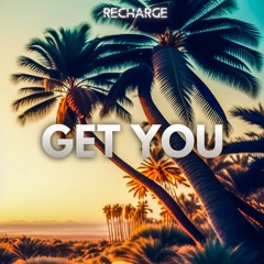 Recharge - Get You (OUT NOW)