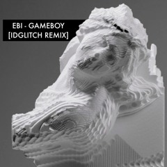 Ebi - Gameboy | [IDGlitch Remix]