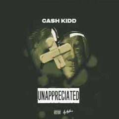 Cash Kidd - Unappreciated (Official Audio)