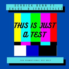 This Is Just A Test (Freestyle) x Derrick Benn ft. Chloe' B