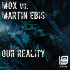 MOX vs. Martin Ebis - Our Reality [IBR016] PREVIEW