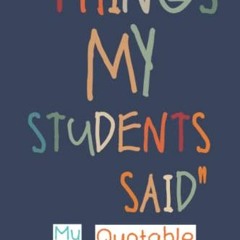 [Access] EBOOK EPUB KINDLE PDF My Quotable Students: Funny and Crazy Unforgettable Qu