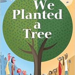 Access EPUB 📧 We Planted a Tree by Diane Muldrow,Bob Staake [EBOOK EPUB KINDLE PDF]