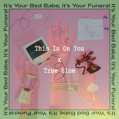 This Is On You x True Blue