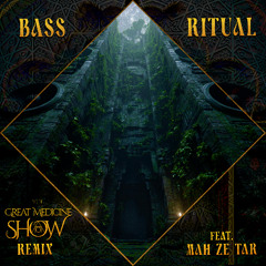 Bass Ritual (feat. Mah Ze Tar)(Great Medicine Show Remix)