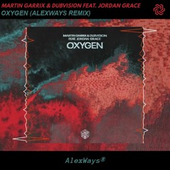 Martin Garrix & DubVision feat. Jordan Grace - Oxygen (AlexWays Remix)
