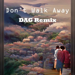 Don't Walk Away DAG Remix (Master)