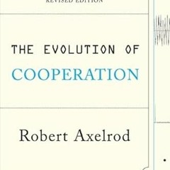 READ [EBOOK EPUB KINDLE PDF] The Evolution of Cooperation: Revised Edition by  Robert Axelrod &  Ric