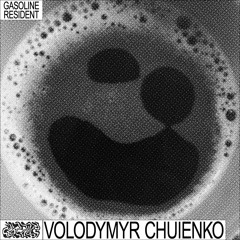 GASOLINE SERIES: VOLODYMYR CHUIENKO #01 23/05/2022