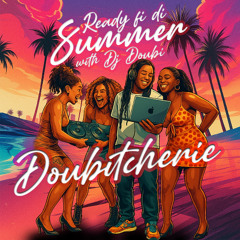 DJ DOUBI - DOUBITCHERIE READY FI DI SUMMER WITH DJ DOUBI