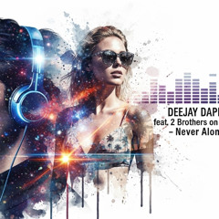 2 Brothers on the 4th floor - Never Alone - Deejay dapi_Uptempo-House mix