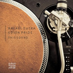 Rafael Dutra & Edson Pride - This Sound (Original Mix)