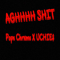 AGHHH SHIT Ft. UCHIE$
