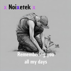 Remembering you all my days