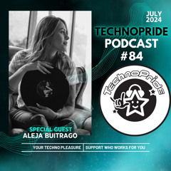 Aleja Buitrago @ TechnoPride Podcast - Jul 2024 #84